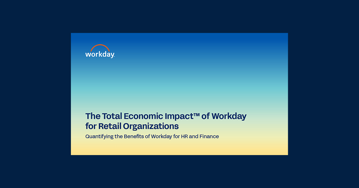 The Total Economic Impact邃 Of Workday For Retail Organizations Workday